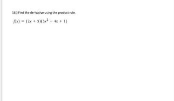 16.) Find the derivative using the product rule.
f(x) = (2x + 5)(3x² - 4x + 1)