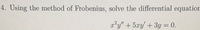 4. Using the method of Frobenius, solve the differential equation
a²y" +5xy'+3y = 0.
%3D
