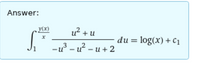 Answer:
y(x)
u? + u
S.
du = log(x) + Cı
-u3 – u? – u + 2
