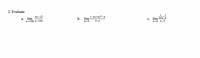 2. Evaluate
10-Vx
1 1
а. lim
х+100 х—100
(-2х+4)2-4
lim
X→3
b.
С. lim X+2 5
х-з х-3
3-х
