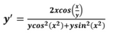 2xcos()
y':
ycos²(x²)+ysin²(x²)
