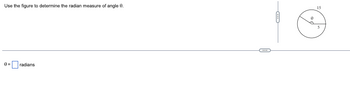 Use the figure to determine the radian measure of angle 0.
0= radians
C
15
5