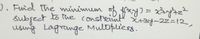 -), Fuid the minimum
to rhe consrant +3-22312,
subfect
using Lagrange Multipliers.
