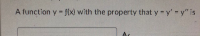 A function y = f(x) with the property that y = y'= y" is
%3D
