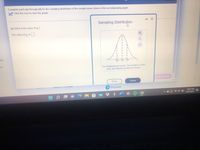 Complete parts (a) through (d) for the sampling distribution of the sample mean shown in the accompanying graph.
W Click the icon to view the graph.
- X
Sampling Distribuțion
(a) What is the value of u?
The value of p; is
ary
660 700
740
ns
The distribution is normal. The locations of the
peak and inflection points are shown.
Check answer
Print
Done
P Pearson
10:57 PM
417/2022
