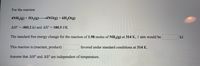 For the reaction
4NH3(g) + 50,(g) 4NO(g) + 6H,0(g)
AH° = -905.2 kJ and AS° = 180.5 J/K
%3D
The standard free energy change for the reaction of 1.98 moles of NH,(g) at 314 K, 1 atm would be
kJ.
This reaction is (reactant, product)
favored under standard conditions at 314 K.
Assume that AH° and AS° are independent of temperature.
