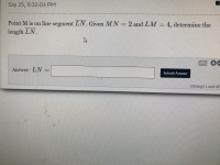 Point M is on line segment LN. Given MN = 2 and LM = 4, determine the
length LN.
%3D
