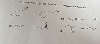 (a)
3. Propose an efficient synthesis for each of the following transformation:
OH
..
Н
(b) мон
(d)
ОН