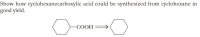 Show how cyclohexanecarboxylic acid could be synthesized from cyclohexane in
good yield.
-COOH
