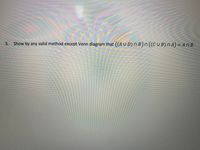 3. Show by any valid method except Venn diagram that ((A U D) N B)n ((CUB)NA) = AOB.
