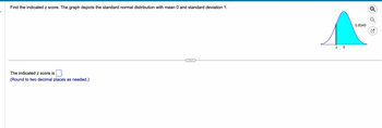 Find the indicated z score. The graph depicts the standard normal distribution with mean 0 and standard deviation 1.
The indicated z score is
(Round to two decimal places as needed.)
Z 0
0.8340
LV