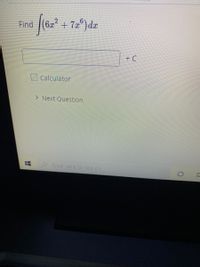 Find (62² + 7a°)dæ
+ 7a") da
+ C
Calculator
> Next Question
Type here to search
