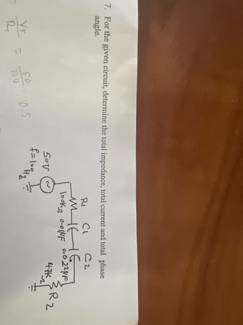 7. For the given circuit, determine the total impedance, total current and total phase
angle.
C2
Ri
کے اء
50
100 0.5
5°V
f=10%H₂
2
C₁
мине
look 2 0.0INF 0.0 224F
3R₂
R2
47*2)