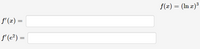 f(x) = (In x)³
f' (æ)
=
f'(e?) =
