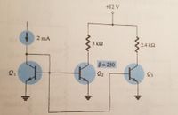 +12 V
2 mA
3 k2
2.4 k2
B= 250
Q1
Q2
Q3
