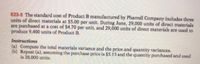 E23-5 The standard cost of Product B manufactured by Pharrell Company includes three
units of direct materials at $5.00 per unit. During June, 29,000 units of direct materials
are purchased at a cost of $4.70 per unit, and 29,000 units of direct materials are used to
produce 9,400 units of Product B.
Instructions
(a) Compute the total materials variance and the price and quantity variances.
(b) Repeat (a), assuming the purchase price is $5.15 and the quantity purchased and used
is 28,000 units.
