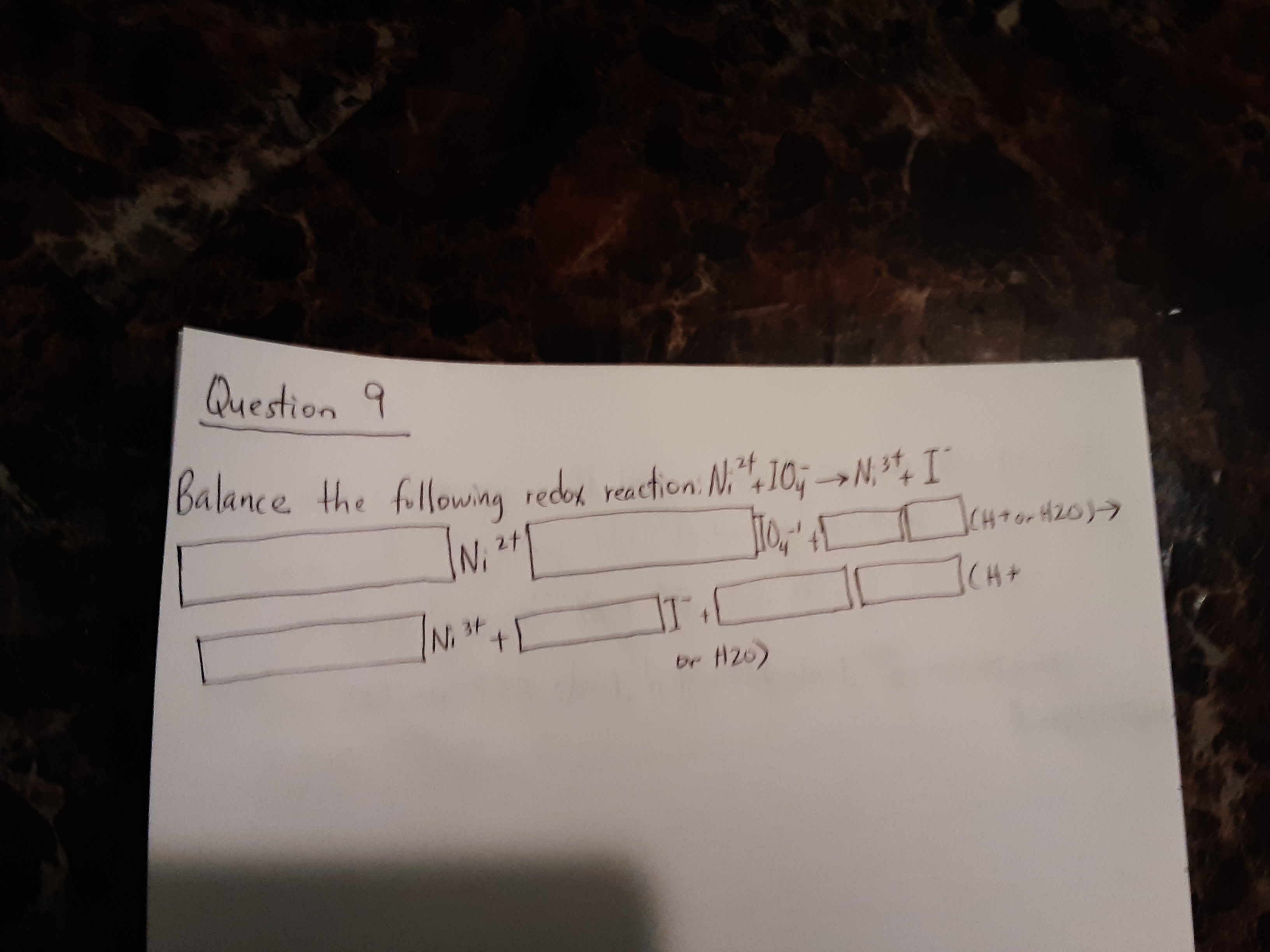 Question 9
redon reaction Ni.".10,; →N.*% I'
1
Balance the following
"
CH+or H20)-)
(H+
IN.t+
br H20)
