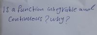 IS a function integrable anol
Continuous ?why?
