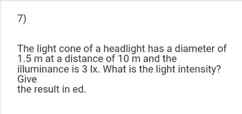 Answered: 7) The light cone of a headlight has a… | bartleby