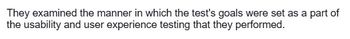 They examined the manner in which the test's goals were set as a part of
the usability and user experience testing that they performed.