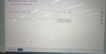 Balance the following redox reaction in acidic solution.
Cu (aq) + O₂(g) → Cu (aq) +H₂O(1)
cu (aq) + O₂(g) - (aq) + 1,000)
Explanation
Check
Ⓒ2023 w
4
dih
A