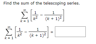 Find the sum of the telescoping series
k=1
