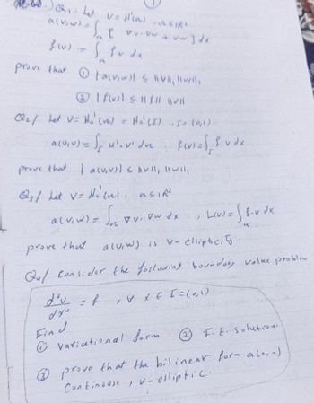 24
v=H'().R
a(v, w)
=
+vw] dx
f(x) =
prove that ta(vi) vk, wil
If f
(22/ Let V = Ho' (v) = Ho' (I) I= (0,1)
a(u,v) = Sul.vidu
Fevs =) B.vdx.
prove that I acu,v)] & hull, "I wil
Q3/ Let V=Ho (u). USIR
a(v, w) =
Vv w x
L(v) = (s-v dx
f-
prove that
a(vw) is v- elliptic
Qu/ consider the following boundary value problem
Juu
=f, x6 I = (0,1)
Find
variational form.
②F. E. solution.
prove that the bilinear form al.,-)
Continouse, v- elliptic.