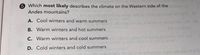 5 Which most likely describes the climate on the Western side of the
Andes mountains?
A. Cool winters and warm summers
ega on oe
B. Warm winters and hot summers
els ei nesew to inioa pnisiem uas
how the oolar bear
C. Warm winters and cool summers
D. Cold winters and cold summers
pniyiggs tgal
