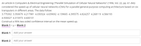 An article in Computers & Electrical Engineering ("Parallel Simulation of Cellular Neural Networks" (1996, Vol. 22, pp. 61-84))
considered the speed-up of cellular neural networks (CNN) for a parallel general-purpose computing architecture based on six
transputers in different areas. The data follow:
3.775302 3.350679 4.217981 4.030324 4.639692 4.139665 4.395575 4.824257 4.268119 4.584193
4.930027 4.315973 4.600101
Construct a 95% two-sided confidence interval on the mean speed-up.
Blank 1<µ < Blank 2
Blank 1 Add your answer
Blank 2
Add your answer
