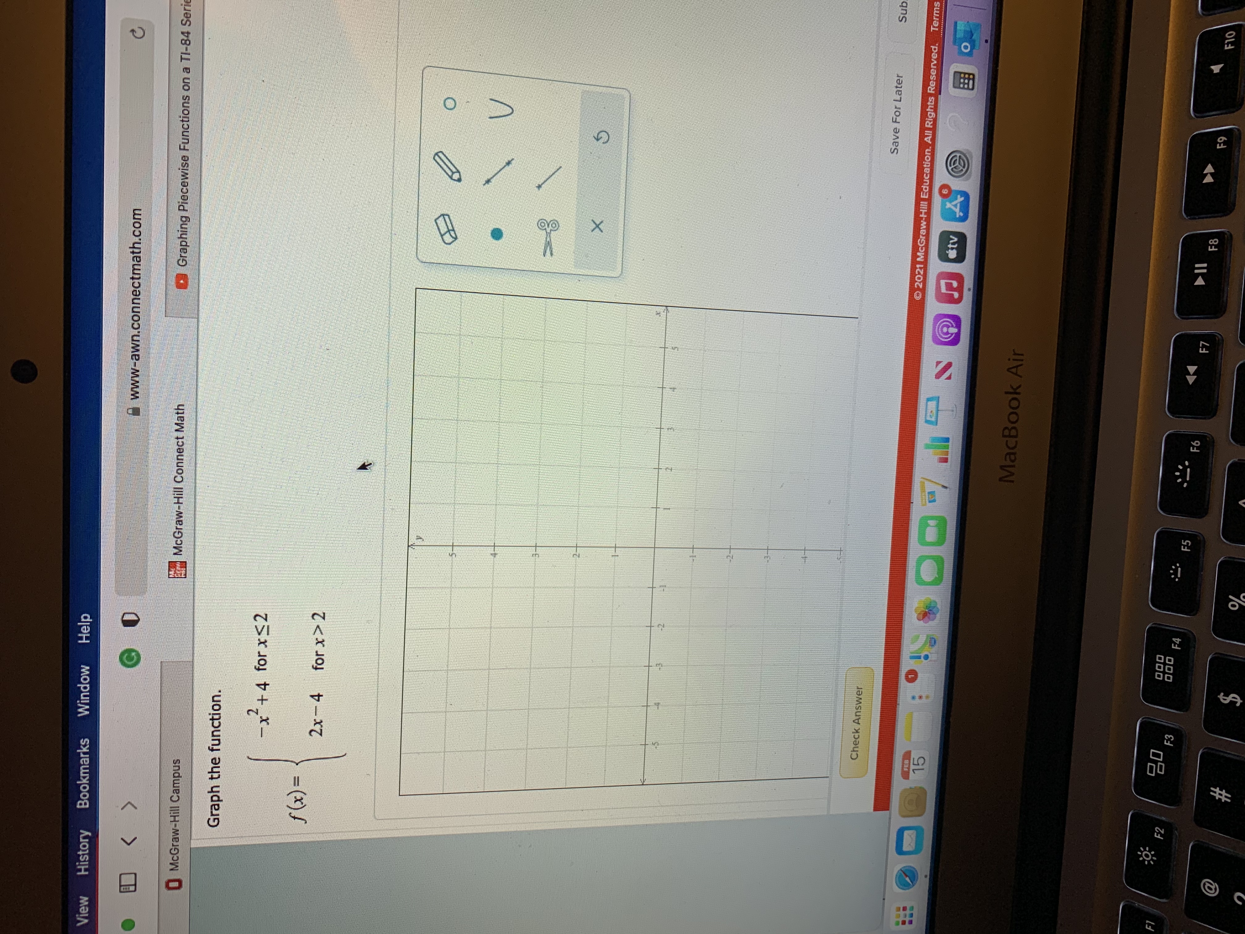 Graph the function.
2
-x*+4 for x<2
%3D
2x-4
for x> 2
