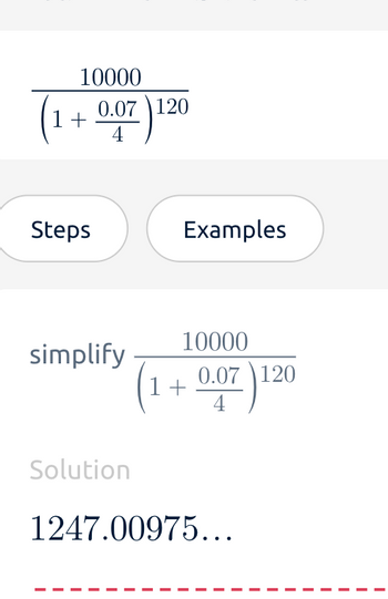 10000
(1 + 0.07) 120
Steps
Examples
simplify
Solution
10000
(1 + 0.07) 120
1247.00975...