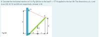 8. Calculate the horizontal reaction at O in Fig Q8 due to the load P = 177 N applied to the bar OB. The dimensions a, b, c and
d are 229, 63, 52 and 68 mm respectively. (Answer in N)
A
a
Fig Q8
b
