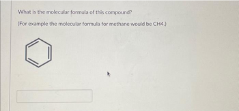 What is the molecular formula of this compound?
(For example the molecular formula for methane would be CH4.)