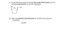 c) For the following compound identify how many chiral carbons present
and how many isomers are possible
он
-OH
d) Figure out elements of unsaturation for the following compound
C6H4NOF
