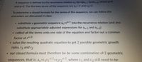 A sequence is defined by the recurrence relation an-(p+q)an-1-(pq)an-2, where p-D4
and q=5. The first two terms of the sequence are a1=-1 and a2=2.
To determine a closed formula for the terms of the sequence, we can follow the
procedure we discussed in class:
• substitute a geometric sequence an=rn-1 into the recurrence relation (and also
substitute appropriately adjusted expressions for an-1 and an-2)
• collect all the terms onto one side of the equation and factor out a common
factor of rn-3
• solve the resulting quadratic equation to get 2 possible geometric growth
rates, r, and r2
• our closed formula must therefore be be some combination of 2 geometric
sequences, that is: a,=c1r1"-1+c2r2 c1 and c2 still need to be
n-1 where
