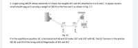 2. A light string ABCDE whose extremity A is fixed, has weights W1 and W2 attached to it at B and C. It passes round a
small smooth peg at D carrying a weight of 300 N at the free end E as shown in Fig. 5.7.
E
150°
120
300 N
W
W.
Fig. 5.7.
If in the equilibrium position, BC is horizontal and AB and CD make 150° and 120° with BC, find (i) Tensions in the portion
AB, BC and CD of the string and (ii) Magnitudes of W1 and W2.
