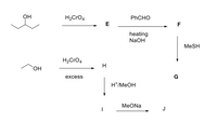 ОН
H2CrO4
PHCHO
E
F
heating
NaOH
MeSH
H2CrO4
H
ОН
excess
G
H*/MEOH
MeONa
J
