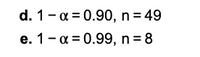 d. 1-a = 0.90, n = 49
e. 1-a = 0.99, n= 8
