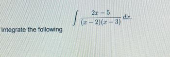 Integrate the following
2x-5
(x-2)(x-3)
dr.