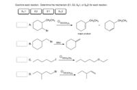 Examine each reaction. Determine the mechanism (E1, E2, SN1, or SN2) for each reaction.
SN1
E2
E1
SN2
CH2CH3
OocCHa)s
CH2CH3
CH2CH3
А.
Br
major product
Br
DBU
В.
OOCH,CH,
C.
„Br Ooc(CH)a
D.
