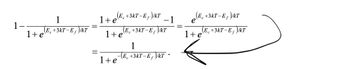 1
1+e
1
E +3kT-E/kT
-
=
(E. +3kT-E)/KT
1+ e
(E+3kT-E)/kT
1+e
1+e
1
-E +3kT-E/kT
1
(E+3kT-E/KT
1 + e
E +3kT-Ef/kT