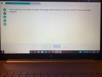 K C * ES
Geometry - 7/10
Liana said that she made a triangle with angle measurements of 40, 80, and 40°. Is this a possible
triangle?
Yes
No
Submit
8:04 PM
P Type here to search
5/8/2021
delete
