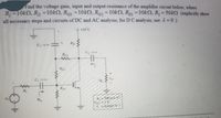 Find the voltage gain, input and output resistance of the amplifier circuit below, where
R =10KQ, R, 10kN, RG3 =10k2, RG2 = 10k2, RG1 = 30k2, R3 = 50k2 (explicitly show
%3D
%3D
%3D
all necessary steps and circuits of DC and AC analysis; for D C analysis, use 23D0).
9 +10 V
Rp
Ra
R
A 300 AV
À0,0167 vL
