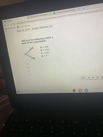 **Geo B_EOY_Exam Review #3**

**Question:**
Which of the following is NOT a name of the angle below?

**Image Description:**
A diagram is presented showing three points labeled A, B, and C. The points are connected by lines forming angles at each point. The specific angle of interest is shown to be at point B.

**Options:**
a. ∠ABC  
b. ∠CBA  
c. ∠BAC  
d. ∠B

**Explanation:**
- ∠ABC: This notation suggests the angle formed with point B as the vertex and points A and C as the arms.
- ∠CBA: This notation also suggests an angle with point B as the vertex, but with the order of points switched.
- ∠BAC: This notation suggests an angle with point A as the vertex, which is not consistent with the angle indicated in the diagram.
- ∠B: This notation simply refers to the angle at point B without specifying the other points.

Correct Answer:
c. ∠BAC