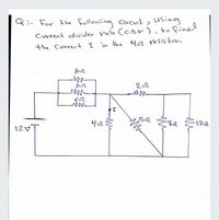 , Uusing
Q:- For the following circurt
Current divialer rule (c.D.-r), to finel
the Current I in the 4u2 resisor.
652
ら2
402
7.2
132
12寸
