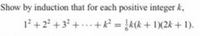 Show by induction that for each positive integer k,
1²+2² + 3² + . … . + k² = }k(k + 1)(2k + 1).
