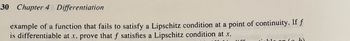30 Chapter 4 Differentiation
example of a function that fails to satisfy a Lipschitz condition at a point of continuity. If f
is differentiable at .x. prove that f satisfies a Lipschitz condition at .x.
CI
1.66
blo on (a b)