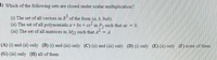 3: Which of the following sets are closed under scalar multiplication?
(1) The set of all vectors in R of the form (a, b, 9ab).
(i1) The set of all polynomials a- bx+ cx in P, such that ac =D0.
(iii) The set of all matrices in Mn such that A = A
(A) (1) and (ii) only (B) (1) and (iii) only (C) (ii) and (iii) only (D) (1) only (E) (ii) only (F) none of them
(G) (iii) only (H) all of them
