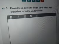 4) 5. How does a person's life on Earth affect their
experiences in the Underworld?
B IU 5
