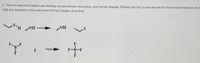 2. The two reactions below are missing curved arrows, lone pairs, and formal charges. Please add the curved arrows for the forward reaction and
add any necessary lone pairs and formal charges. (5-points)
SH OH
> OH
FnF
F-B-F
